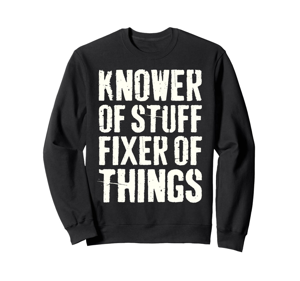 Knower Stuff Fixer Things Funny Sweatshirt - Aesthetic Graphic Unisex - T-Shirt, Sweatshirt, Hoodie