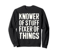 Knower Stuff Fixer Things Funny Sweatshirt - Aesthetic Graphic Unisex - T-Shirt, Sweatshirt, Hoodie