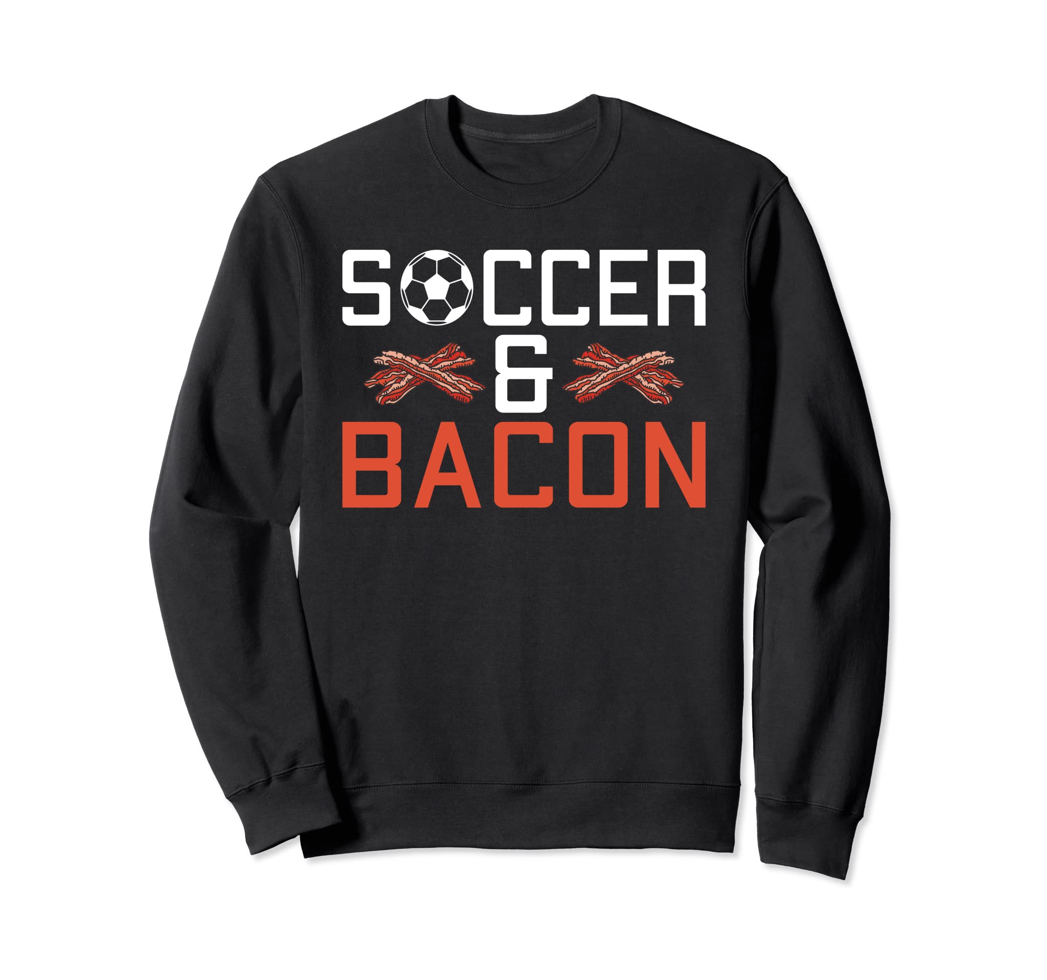 Soccer And Bacon Lover Soccer Sweatshirt - Unique Graphic for Adults - T-Shirt, Sweatshirt, Hoodie