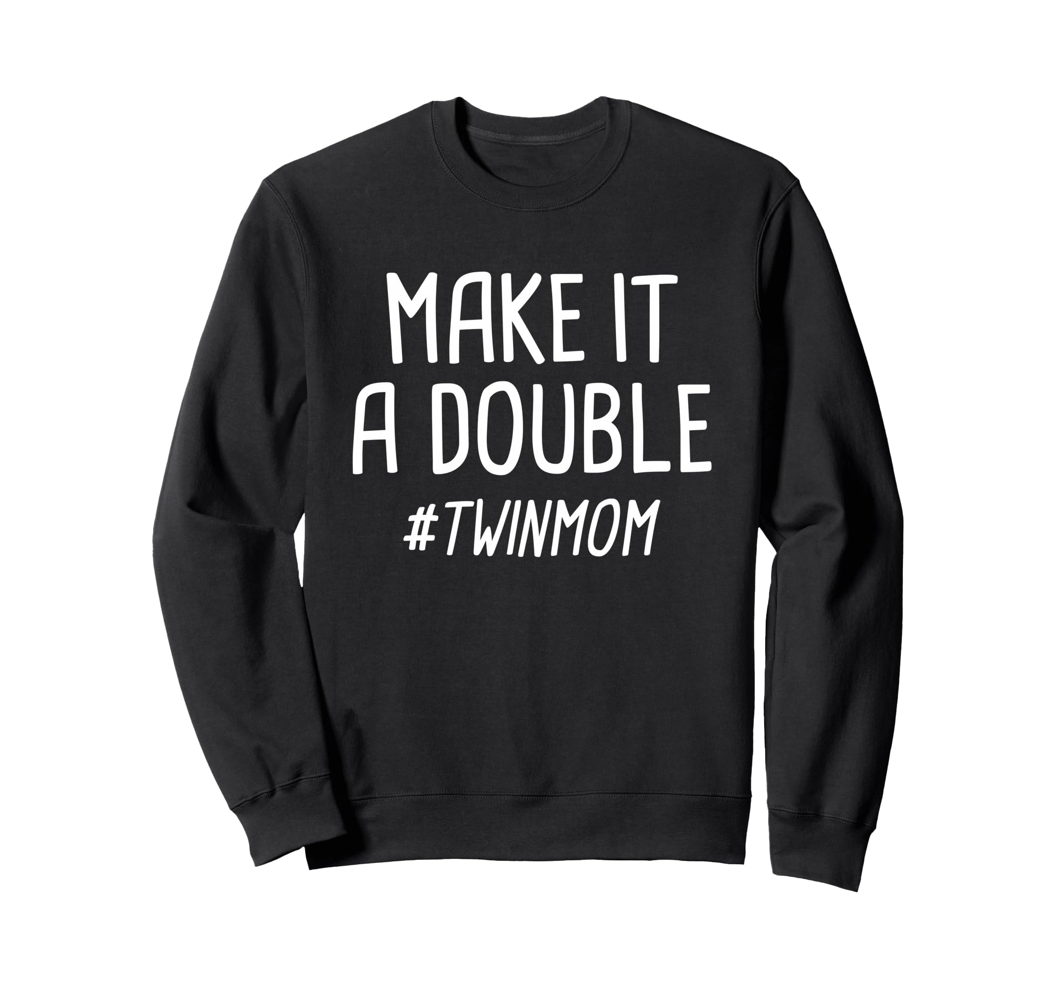 Make It Double Twin Mother Sweatshirt - Streetwear Style Unisex - T-Shirt, Sweatshirt, Hoodie