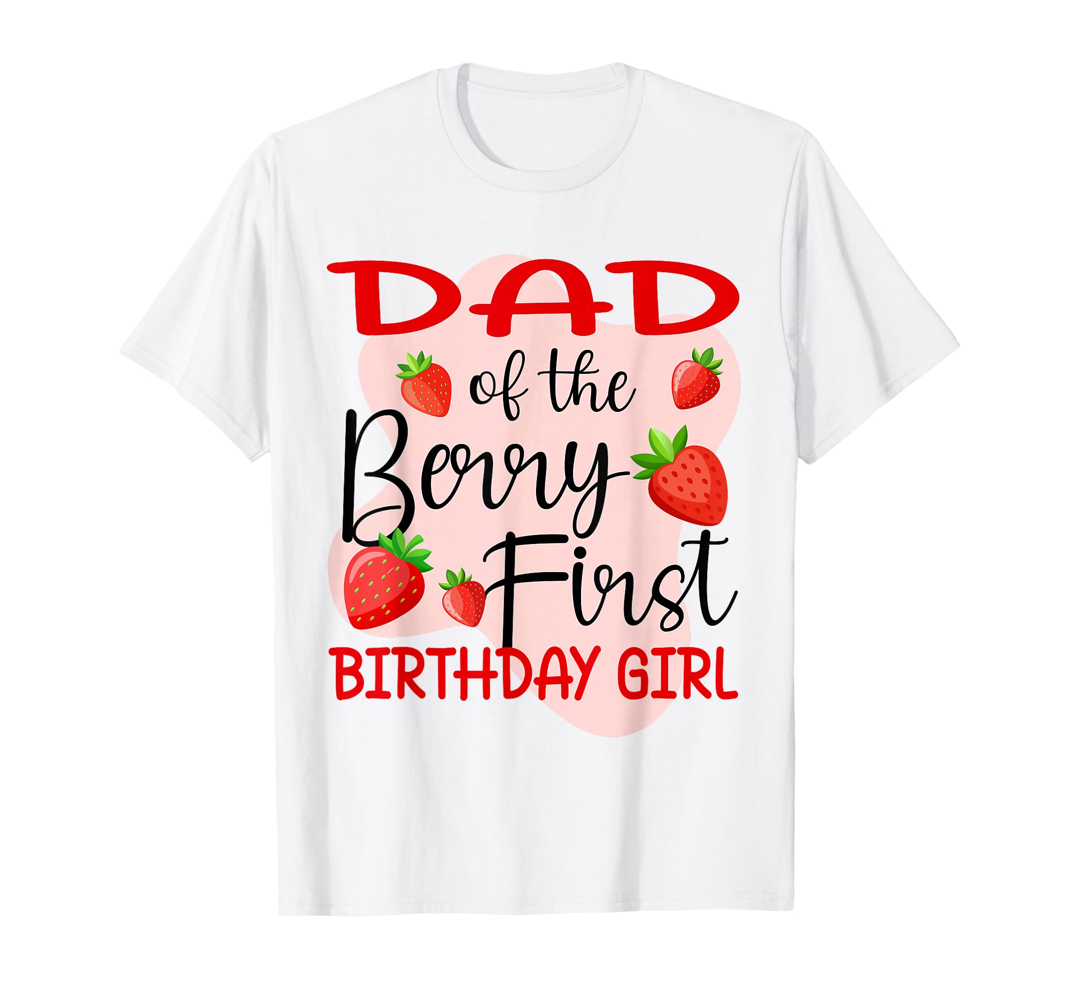 Dad Berry First Birthday Strawberry T-Shirt - Streetwear Style Men Women - T-Shirt, Sweatshirt, Hoodie