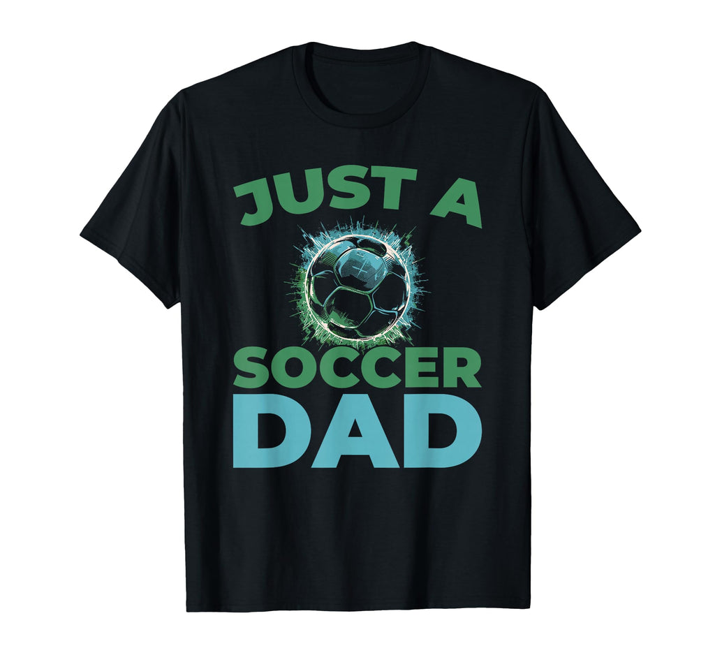 Soccer Team Sports Player Just Soccer Dad T-Shirt - Streetwear Style Unisex - T-Shirt, Sweatshirt, Hoodie