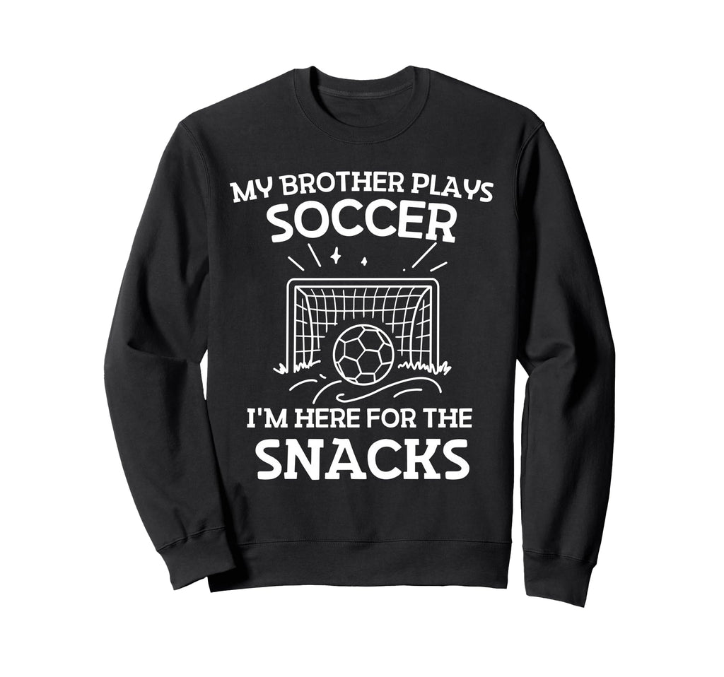My Brother Plays Soccer Im Here Sweatshirt - Minimalist Print for Adults - T-Shirt, Sweatshirt, Hoodie