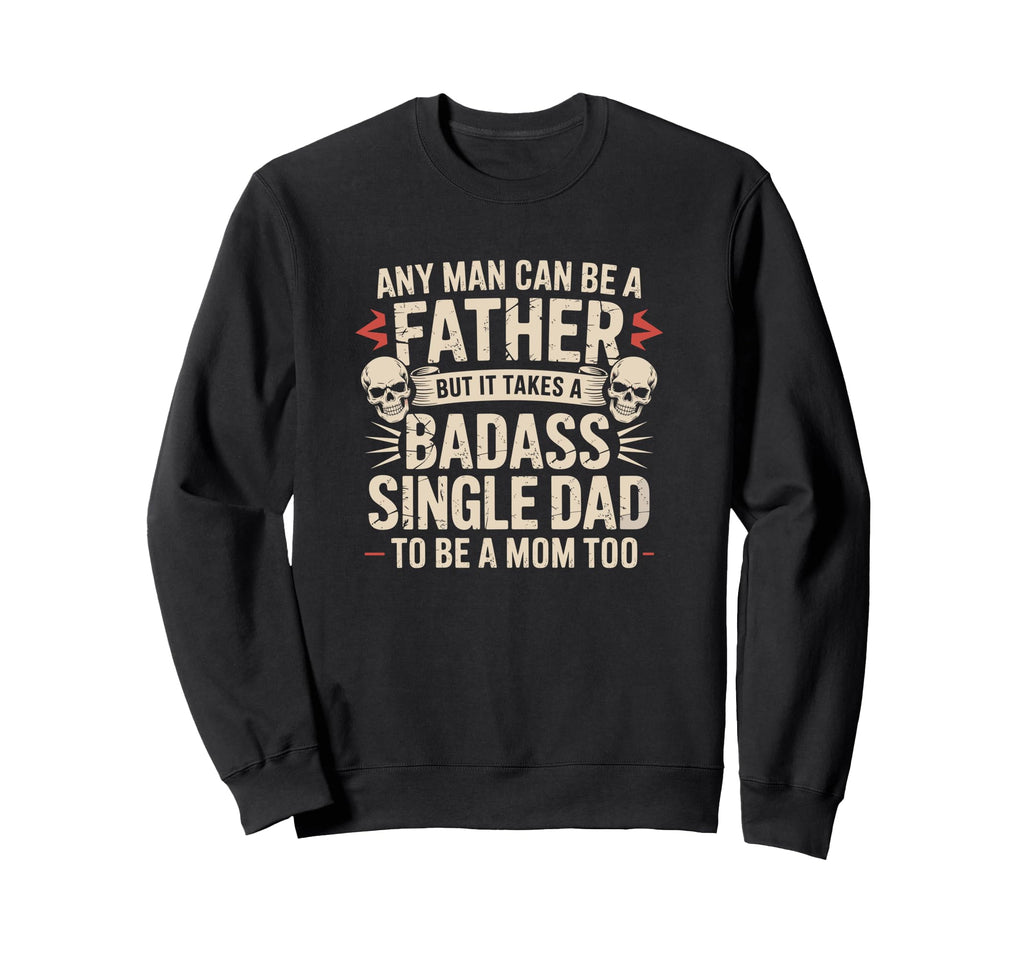 Any Can Be Father Takes Badass Sweatshirt - Custom Art Print Men Women - T-Shirt, Sweatshirt, Hoodie