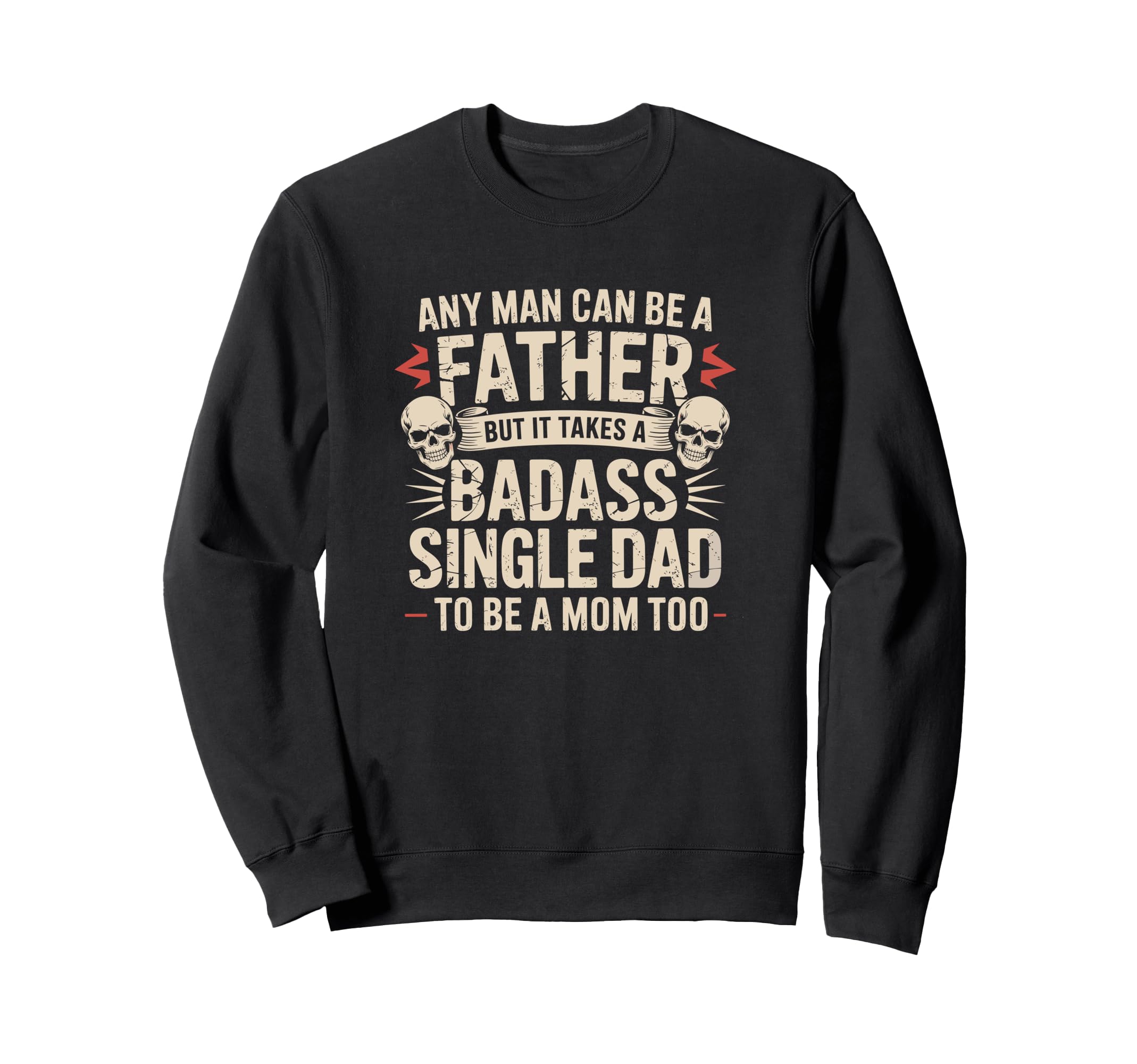 Any Can Be Father Takes Badass Sweatshirt - Custom Art Print Men Women - T-Shirt, Sweatshirt, Hoodie