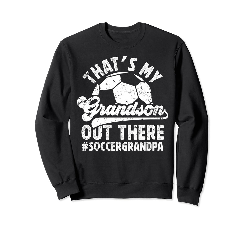 My Grandson Soccer Grandpa Soccer Sweatshirt - Novelty Apparel Men Women - T-Shirt, Sweatshirt, Hoodie
