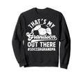 My Grandson Soccer Grandpa Soccer Sweatshirt - Novelty Apparel Men Women - T-Shirt, Sweatshirt, Hoodie