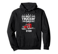 Best Truckin Dad Ever Funny Truck Driver Hoodie - Graphic Print Unisex - T-Shirt, Sweatshirt, Hoodie
