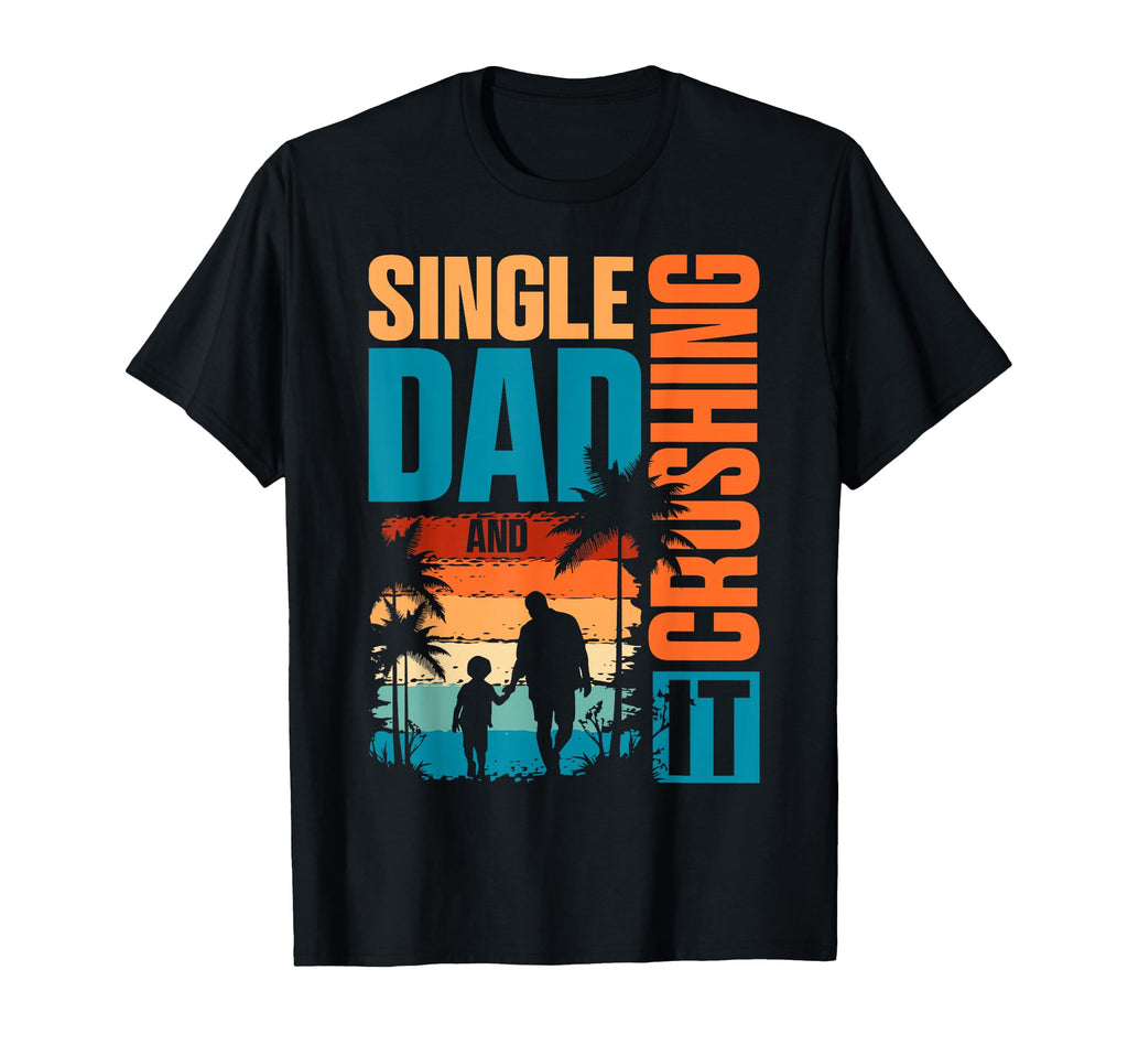 Single Dad And Crushing It T-Shirt - Casual Everyday Wear for Adults - T-Shirt, Sweatshirt, Hoodie