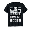 My Favorite Daughter Gave Me This Funny T-Shirt - Graphic Print Men Women - T-Shirt, Sweatshirt, Hoodie