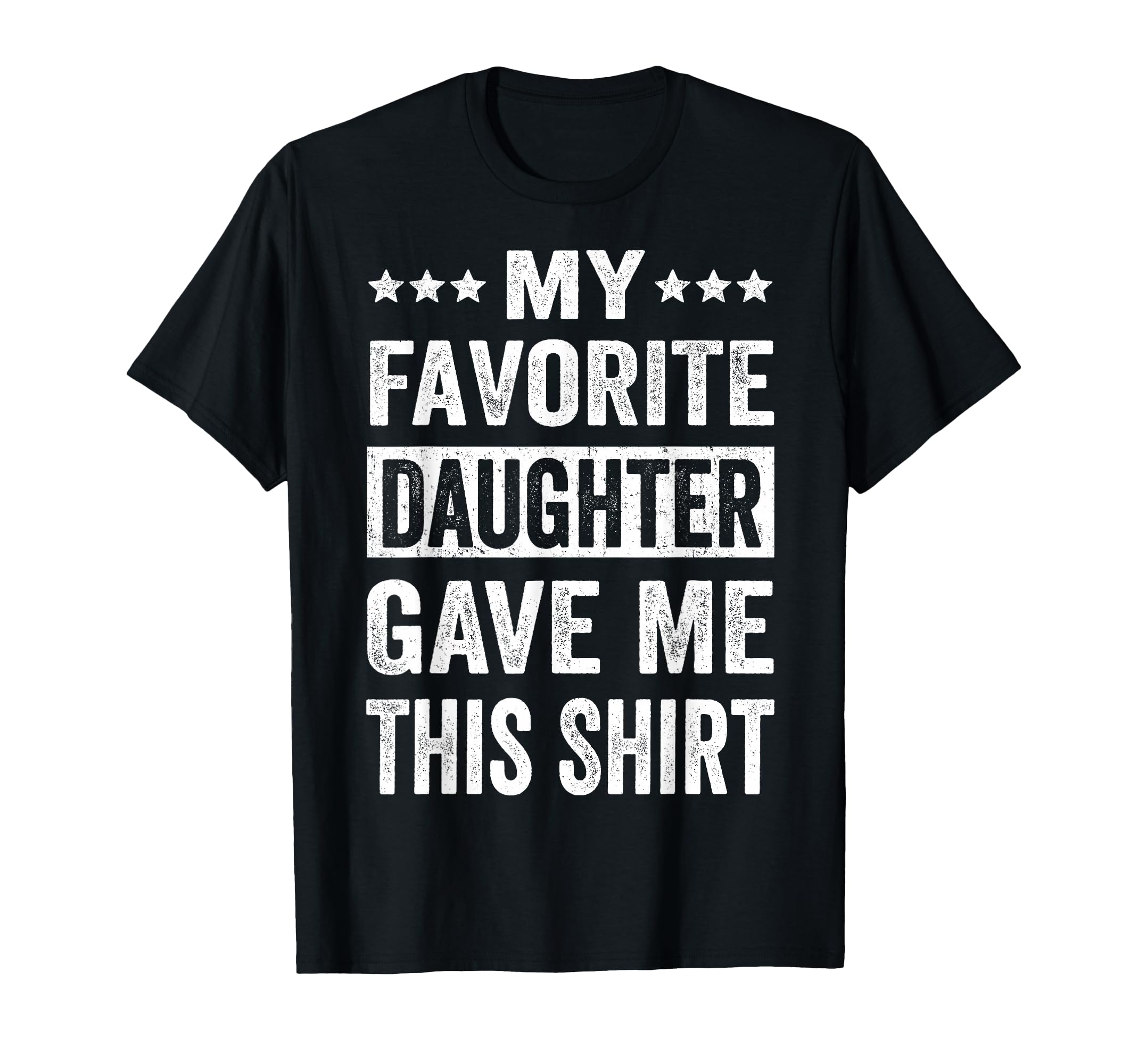 My Favorite Daughter Gave Me This Funny T-Shirt - Graphic Print Men Women - T-Shirt, Sweatshirt, Hoodie