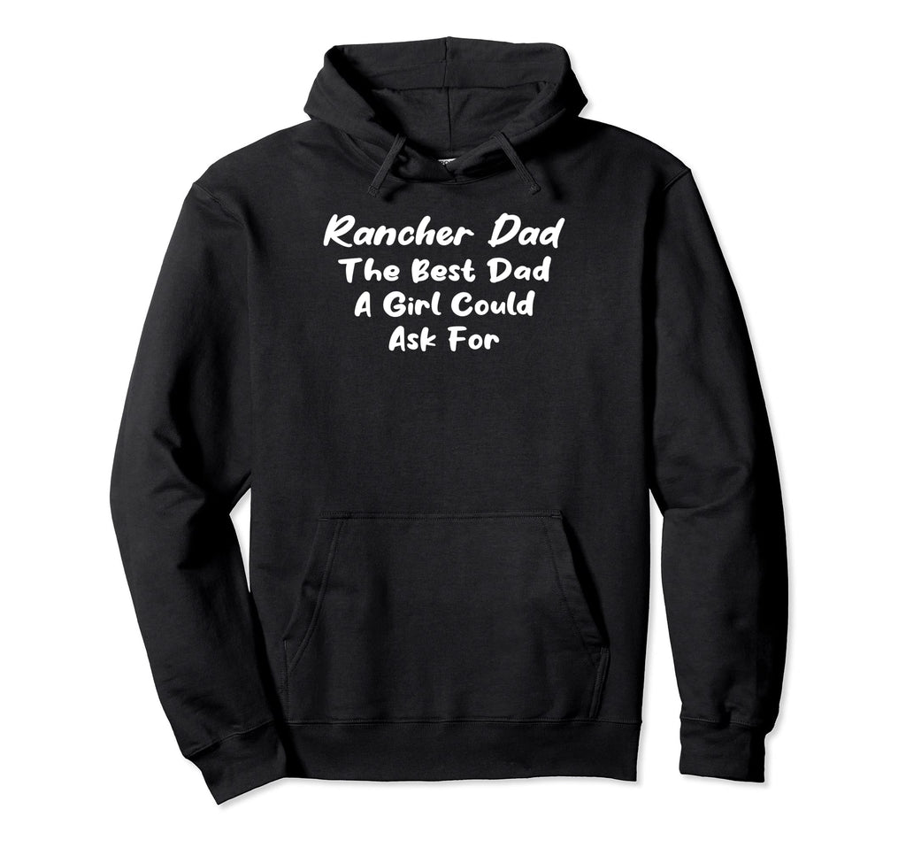 Rancher Dad Best Dad Could Ask Hoodie - Novelty Apparel for Adults - T-Shirt, Sweatshirt, Hoodie
