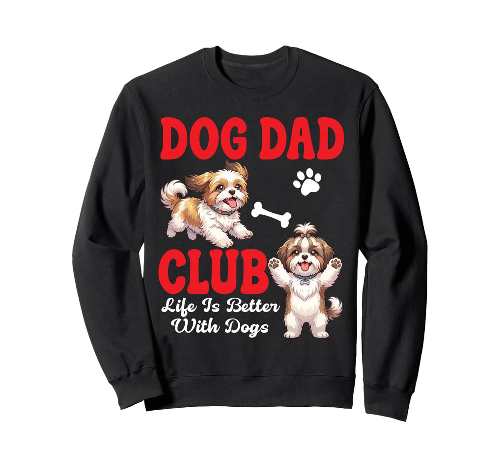 Shih Tzu Dog Dad Club Life Is Sweatshirt - Streetwear Style Men Women - T-Shirt, Sweatshirt, Hoodie