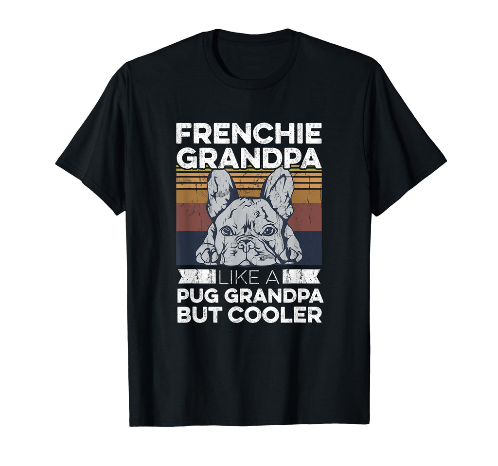 Frenchie Your Frenchie Grandpa T-Shirt - Unique Graphic for Adults - T-Shirt, Sweatshirt, Hoodie
