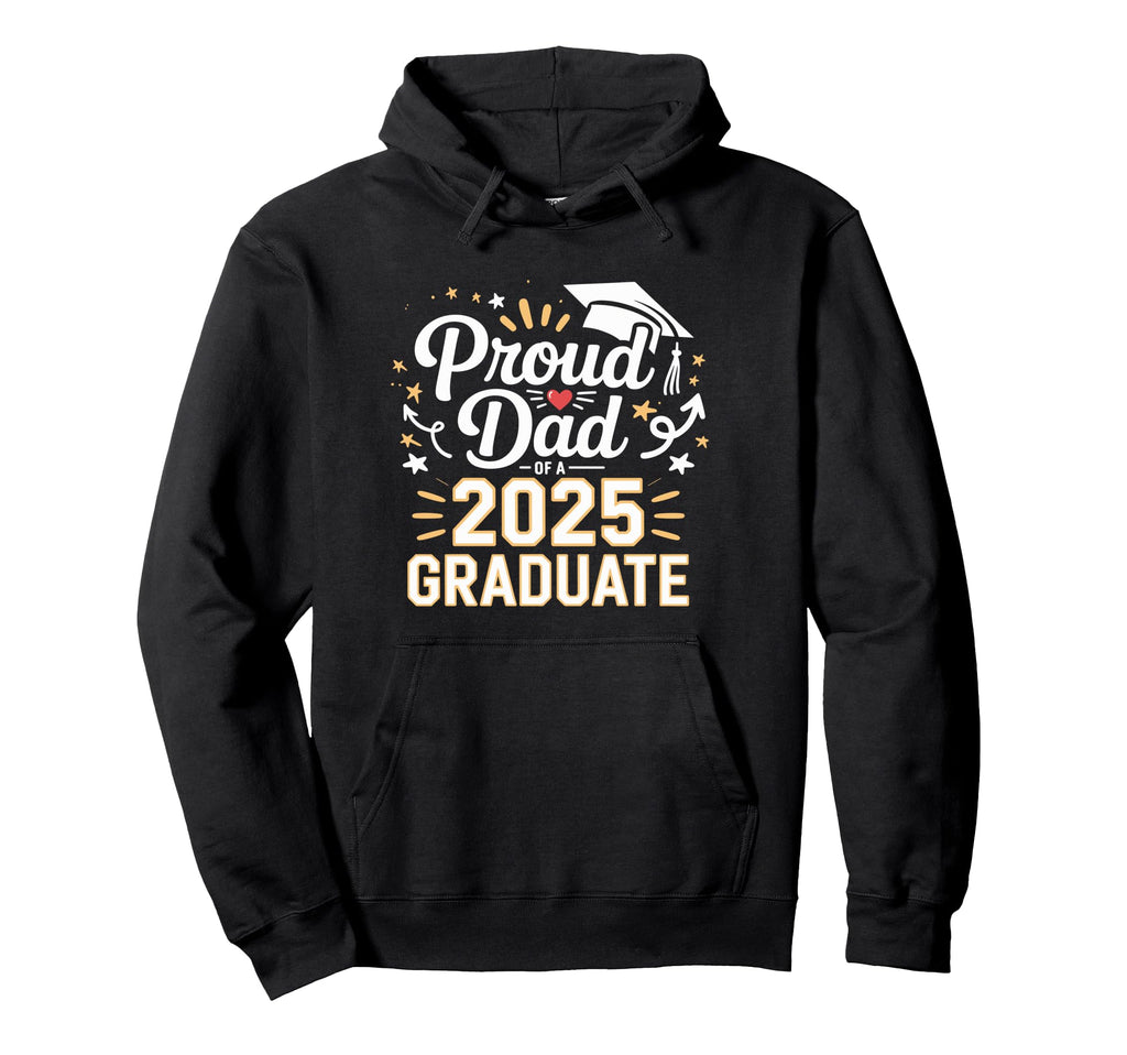 Proud Dad 2025 Graduate Celebration Hoodie - Trendy Graphic Men Women - T-Shirt, Sweatshirt, Hoodie