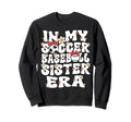 My Soccer Baseball Sister Era Sweatshirt - Graphic Print Men Women - T-Shirt, Sweatshirt, Hoodie