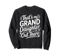 Thats My Granddaughter Out There Sweatshirt - Unique Graphic for Adults - T-Shirt, Sweatshirt, Hoodie