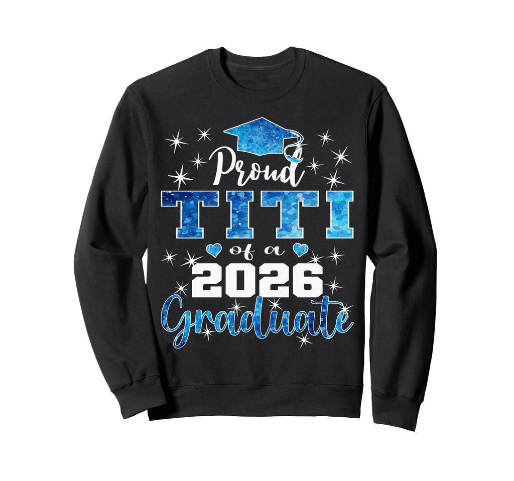 Super Proud Titi 2026 Graduate Sweatshirt - Streetwear Style for Adults - T-Shirt, Sweatshirt, Hoodie