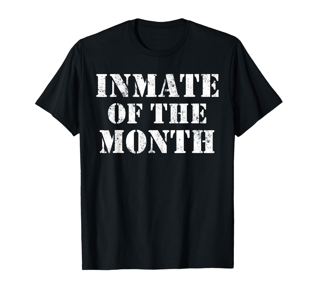 Funny Inmate Month T-Shirt - Custom Art Print Unisex - T-Shirt, Sweatshirt, Hoodie
