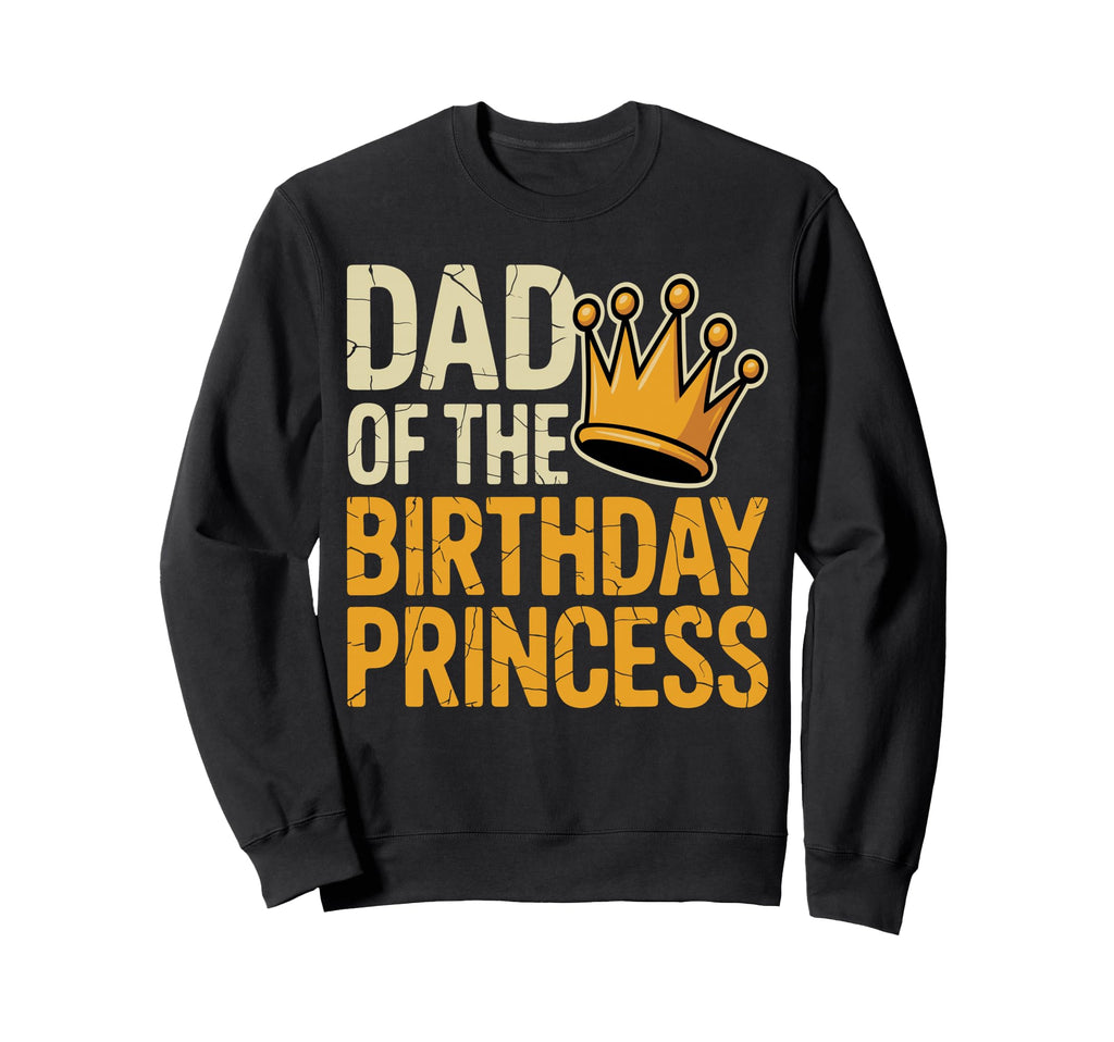 Dad Birthday Princess Family Matching Sweatshirt - Graphic Print Men Women - T-Shirt, Sweatshirt, Hoodie
