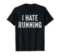 I Hate Running Funny Sarcastic Joke T-Shirt - Novelty Apparel for Adults - T-Shirt, Sweatshirt, Hoodie