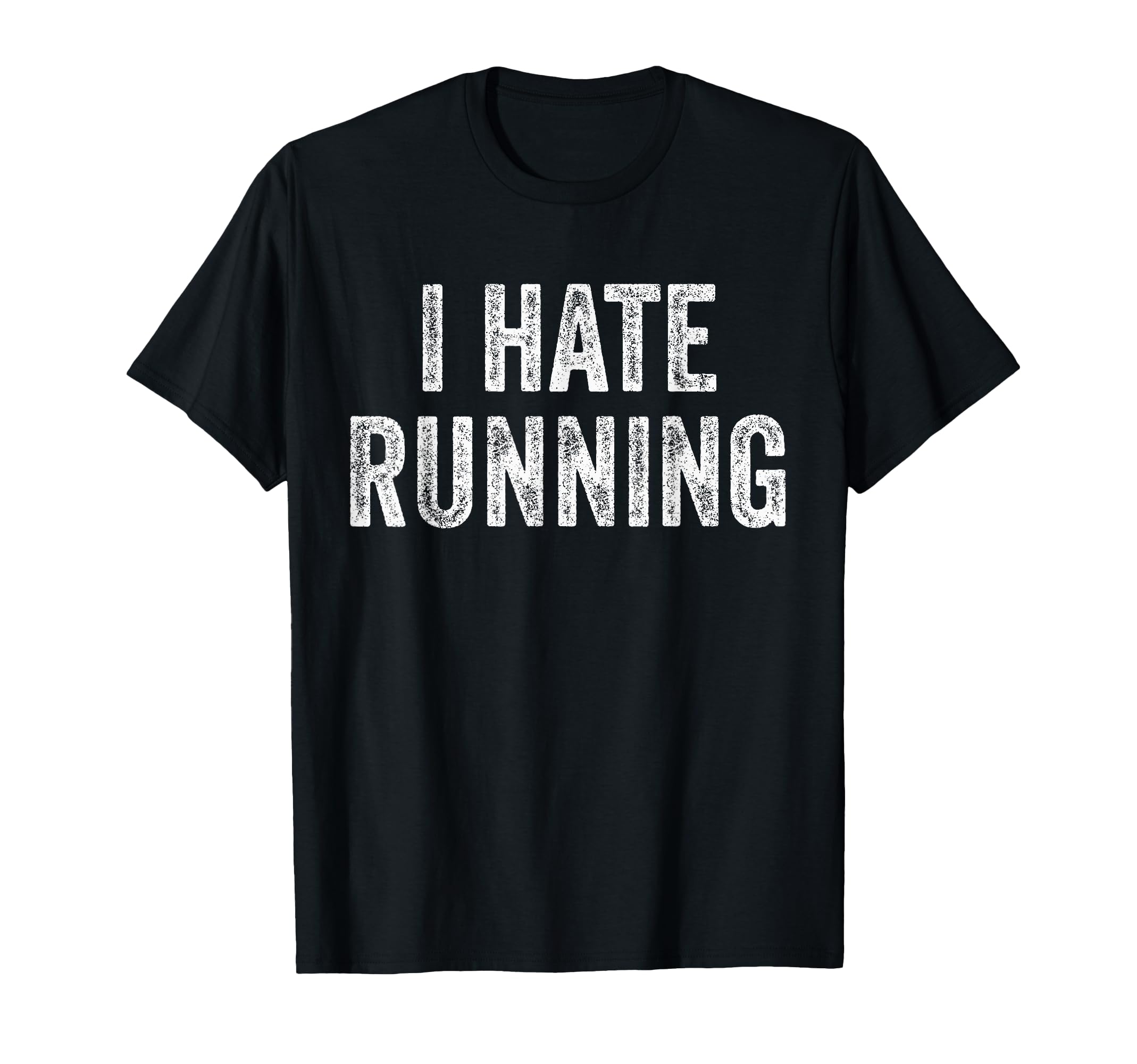 I Hate Running Funny Sarcastic Joke T-Shirt - Novelty Apparel for Adults - T-Shirt, Sweatshirt, Hoodie