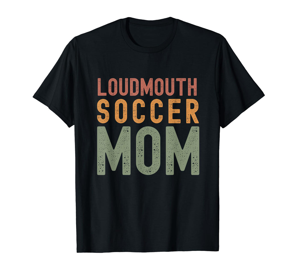 Loudmouth Soccer Mom Funny T-Shirt - Casual Everyday Wear for Adults - T-Shirt, Sweatshirt, Hoodie