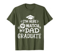 Im Here To Watch My Dad Graduate T-Shirt - Novelty Apparel for Adults - T-Shirt, Sweatshirt, Hoodie