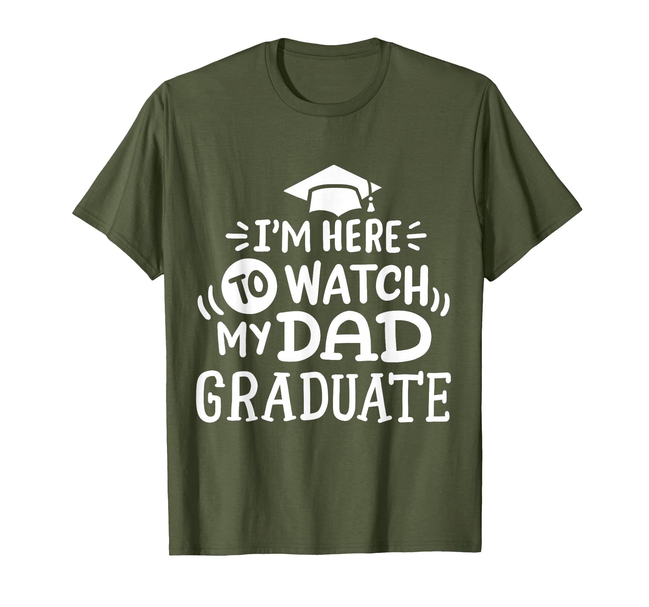 Im Here To Watch My Dad Graduate T-Shirt - Novelty Apparel for Adults - T-Shirt, Sweatshirt, Hoodie