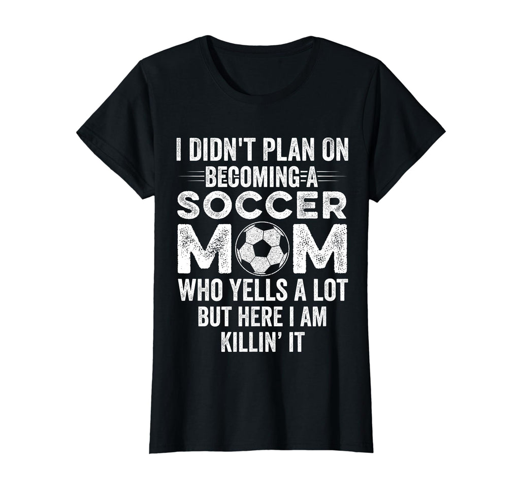 I Didnt Plan Becoming Soccer Mom Mothers T-Shirt - Custom Art Print Unisex - T-Shirt, Sweatshirt, Hoodie