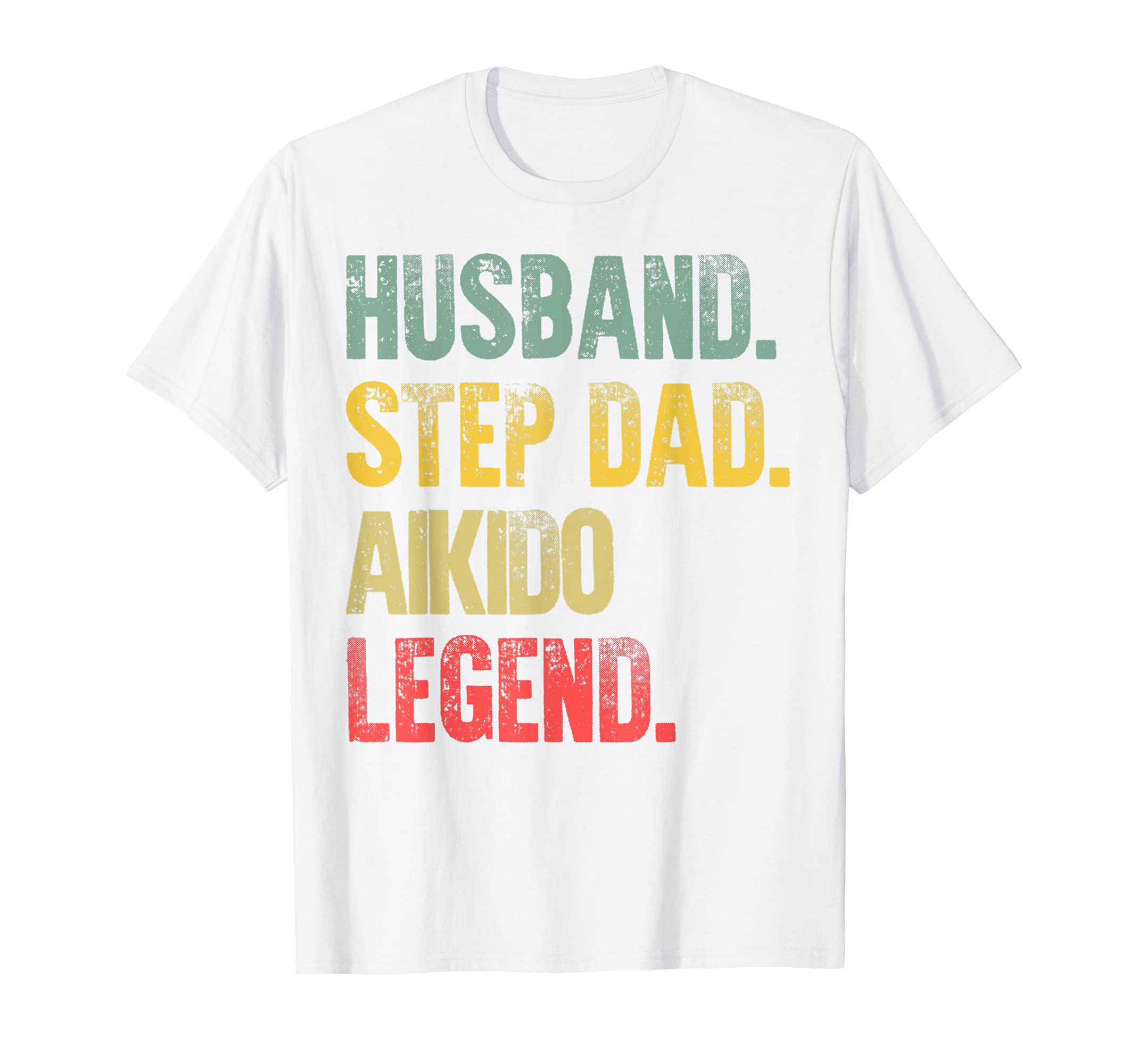 Funny Husband Step Dad Aikido Legend T-Shirt - Unique Graphic Unisex - T-Shirt, Sweatshirt, Hoodie