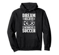 Dream Believe Achieve Soccer Hoodie - Streetwear Style for Adults - T-Shirt, Sweatshirt, Hoodie