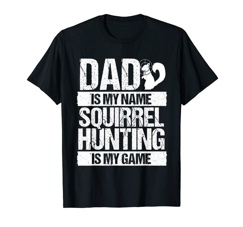 Squirrel Hunting Is My Game Dad Hunter T-Shirt - Custom Art Print Unisex - T-Shirt, Sweatshirt, Hoodie