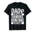 Squirrel Hunting Is My Game Dad Hunter T-Shirt - Custom Art Print Unisex - T-Shirt, Sweatshirt, Hoodie
