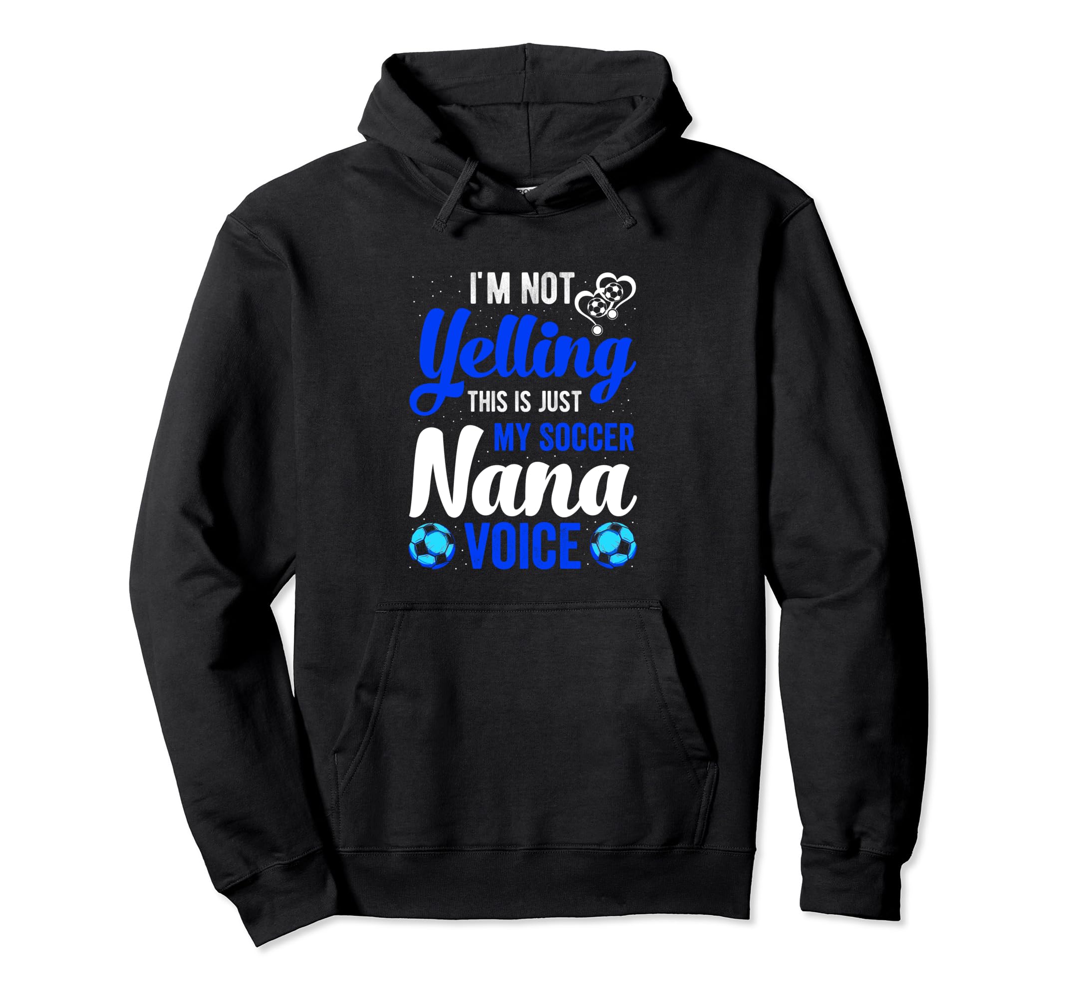 Im Not Yelling This Is My Soccer Nana Hoodie - Unique Graphic Men Women - T-Shirt, Sweatshirt, Hoodie