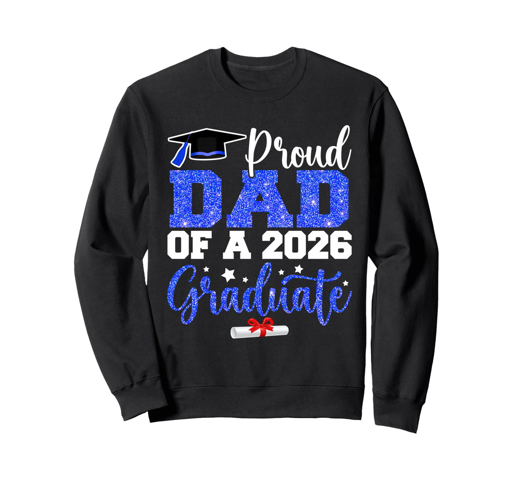 Proud Dad Class 2026 Graduate Senior Sweatshirt - Unique Graphic Men Women - T-Shirt, Sweatshirt, Hoodie
