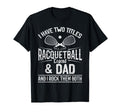 I Have Two Titles Racquetball T-Shirt - Casual Everyday Wear Men Women - T-Shirt, Sweatshirt, Hoodie