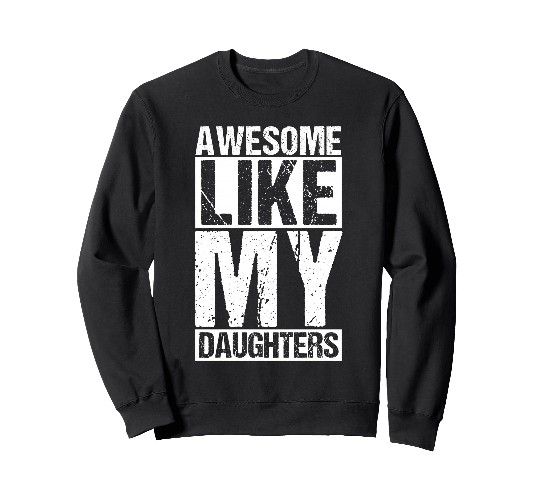 Awesome Like My Daughters Dad Sweatshirt - Trendy Graphic Men Women - T-Shirt, Sweatshirt, Hoodie