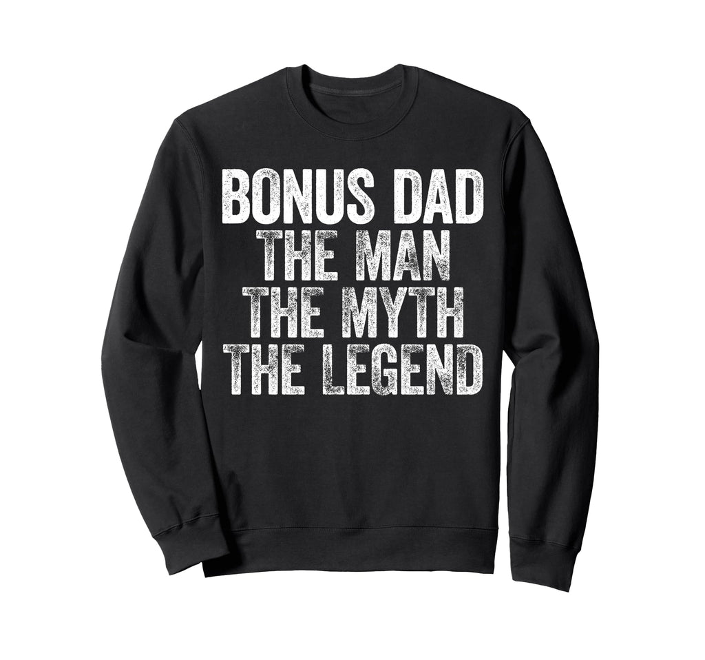Bonus Dad Myth Legend Fathers Day Sweatshirt - Trendy Graphic Unisex - T-Shirt, Sweatshirt, Hoodie