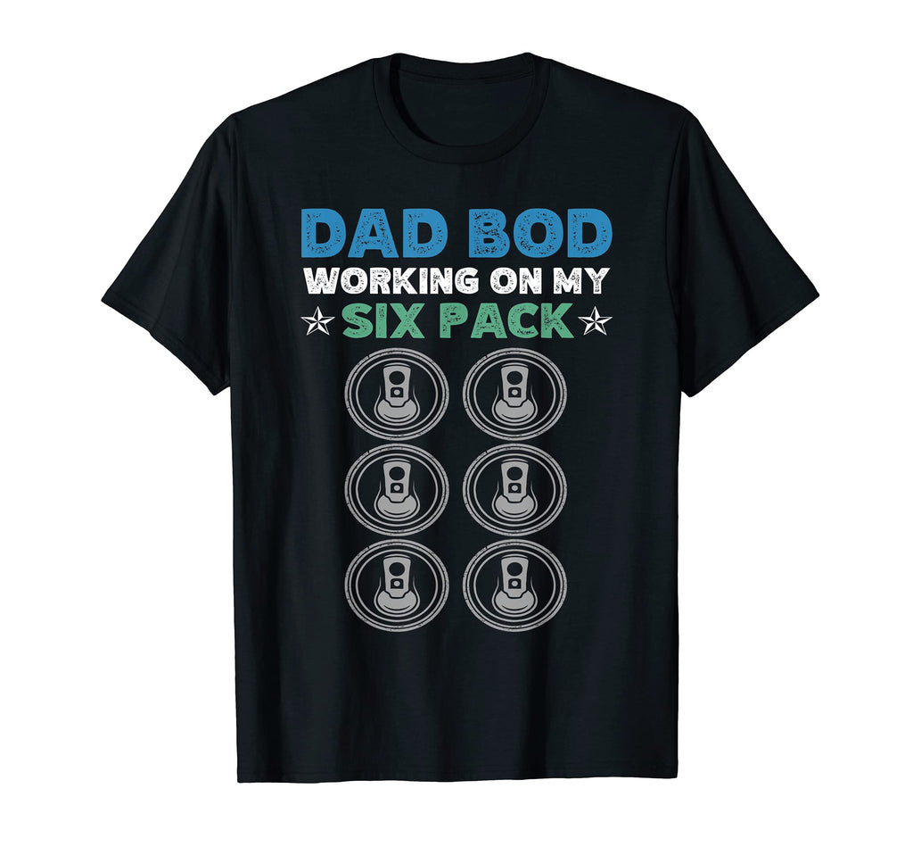 Dad Bod Working My Six Pack Dad T-Shirt - Casual Everyday Wear Men Women - T-Shirt, Sweatshirt, Hoodie