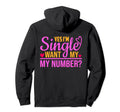 Funny I Am Single Want My Number Hoodie - Casual Everyday Wear Men Women - T-Shirt, Sweatshirt, Hoodie