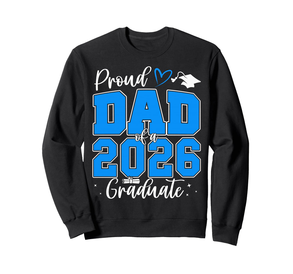 Proud Dad Class 2026 Graduate Sweatshirt - Trendy Graphic for Adults - T-Shirt, Sweatshirt, Hoodie