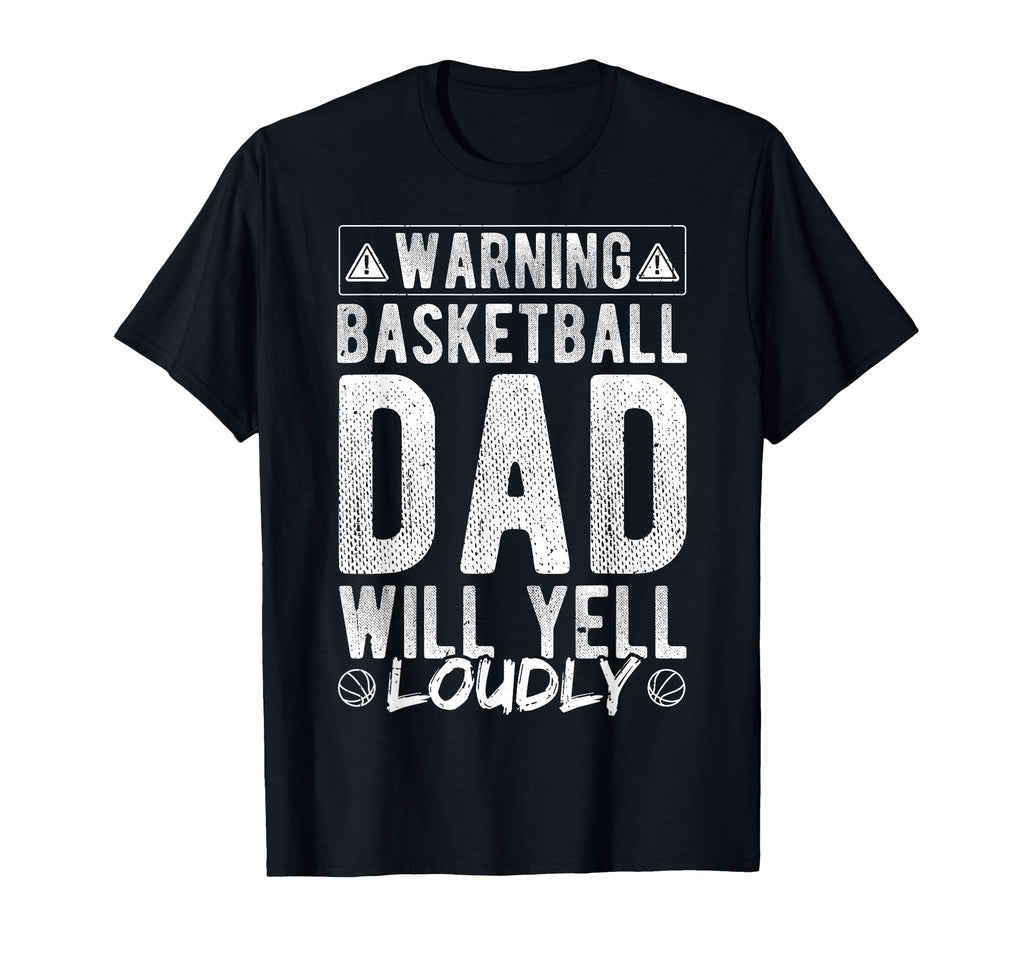 Warning Basketball Dad Will Yell Loudly T-Shirt - Trendy Graphic Unisex - T-Shirt, Sweatshirt, Hoodie