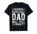 Warning Basketball Dad Will Yell Loudly T-Shirt - Trendy Graphic Unisex - T-Shirt, Sweatshirt, Hoodie