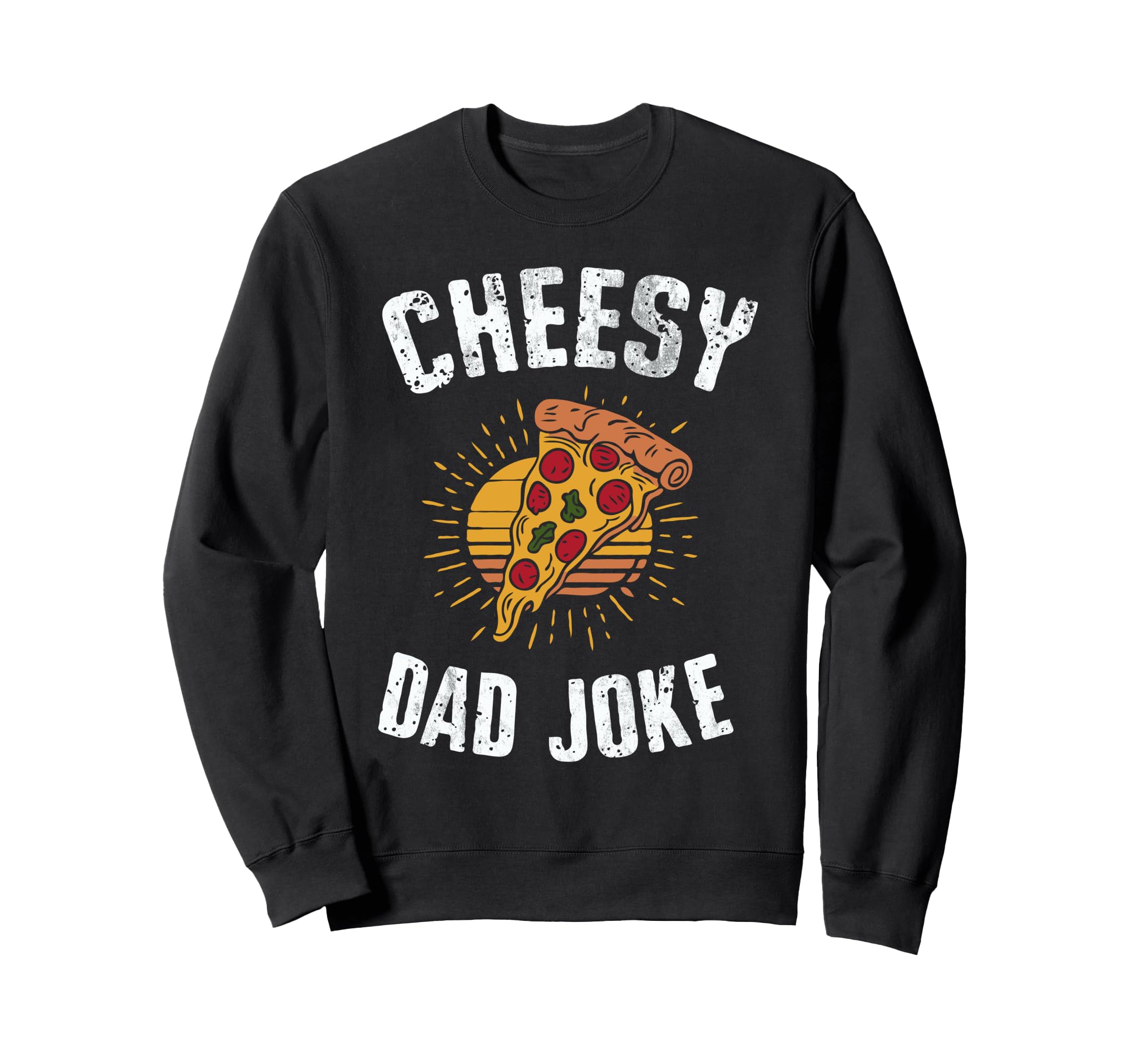 Cheesy Dad Joke Slice Pizza Sweatshirt - Casual Everyday Wear for Adults - T-Shirt, Sweatshirt, Hoodie