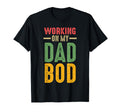 Working My Dad Bod Daddy T-Shirt - Casual Everyday Wear Unisex - T-Shirt, Sweatshirt, Hoodie