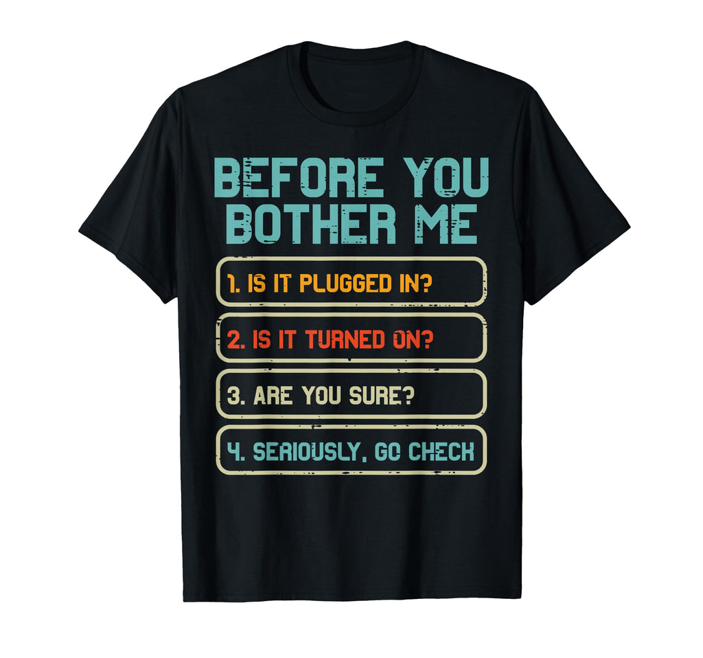 Tech Support Before You Bother Me T-Shirt - Casual Everyday Wear Men Women - T-Shirt, Sweatshirt, Hoodie
