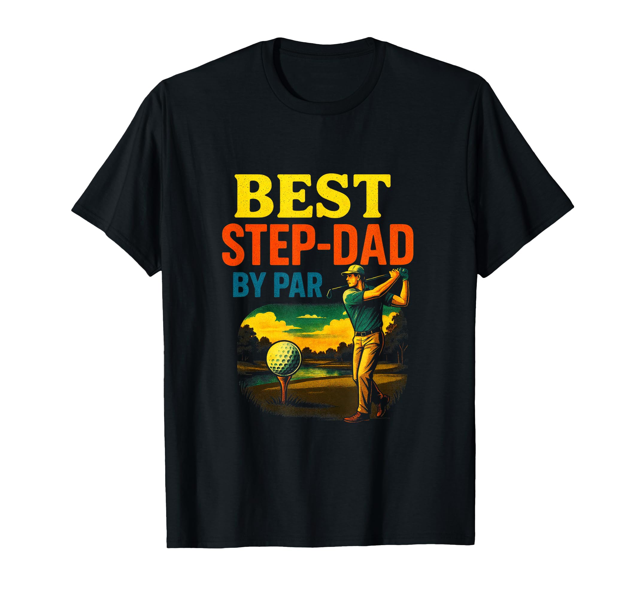 Best Step Dad Par Funny Golf Fathers Day T-Shirt - Streetwear Style Unisex - T-Shirt, Sweatshirt, Hoodie