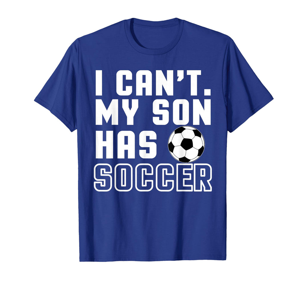 I Cant My Son Has Soccer Mom And Dad T-Shirt - Custom Art Print Unisex - T-Shirt, Sweatshirt, Hoodie