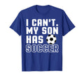 I Cant My Son Has Soccer Mom And Dad T-Shirt - Custom Art Print Unisex - T-Shirt, Sweatshirt, Hoodie